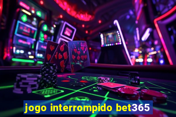 jogo interrompido bet365