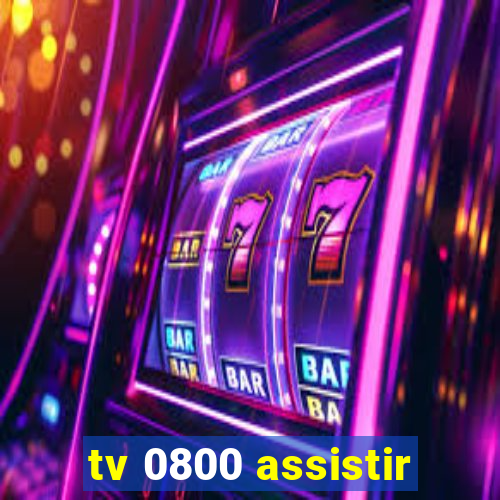 tv 0800 assistir