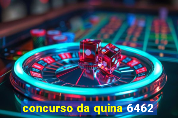 concurso da quina 6462