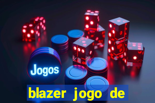 blazer jogo de ganhar dinheiro