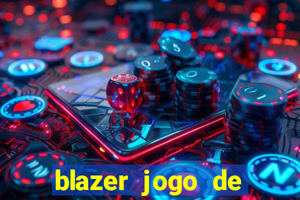 blazer jogo de ganhar dinheiro