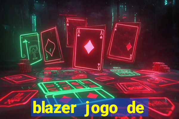 blazer jogo de ganhar dinheiro