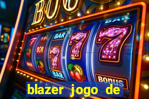 blazer jogo de ganhar dinheiro