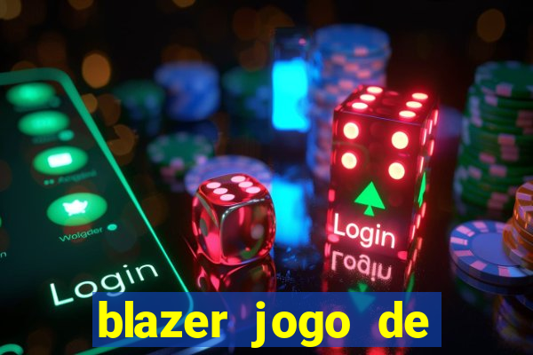 blazer jogo de ganhar dinheiro