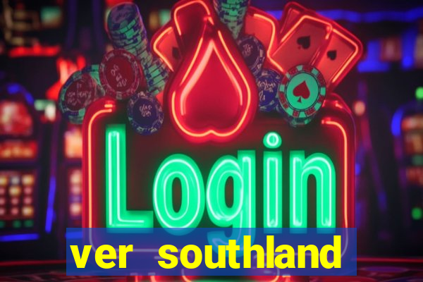 ver southland online gratis