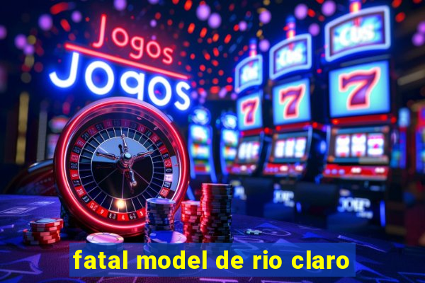 fatal model de rio claro