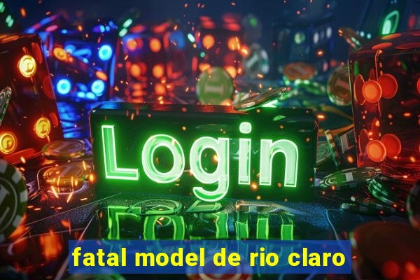 fatal model de rio claro