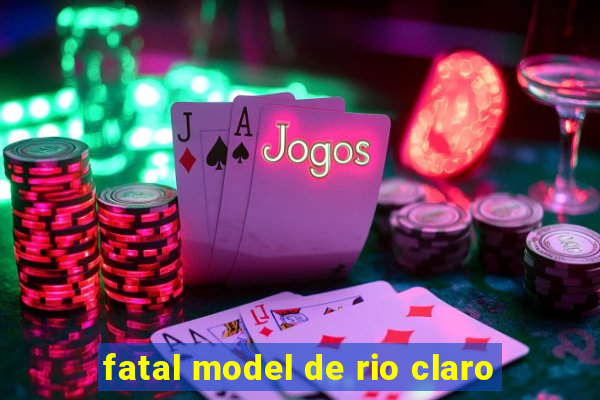 fatal model de rio claro