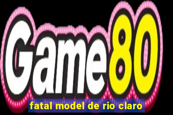 fatal model de rio claro