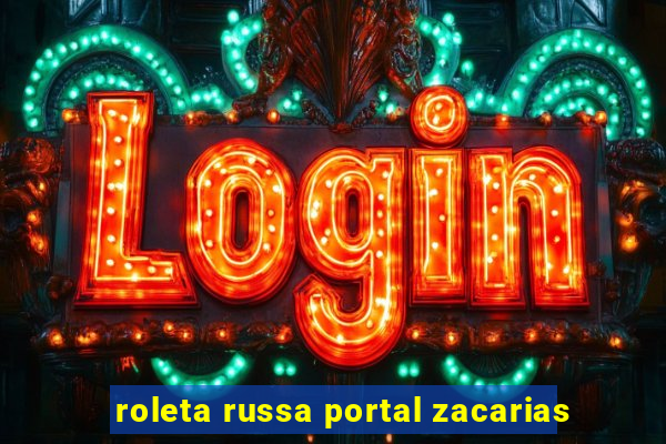 roleta russa portal zacarias