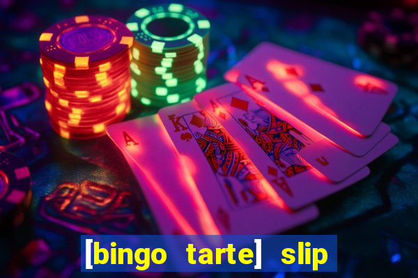 [bingo tarte] slip & stop