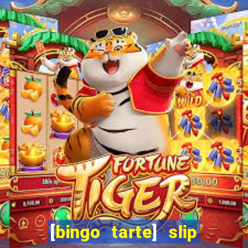 [bingo tarte] slip & stop