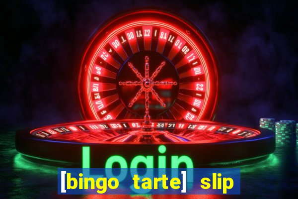 [bingo tarte] slip & stop