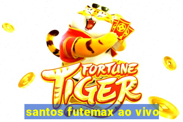 santos futemax ao vivo