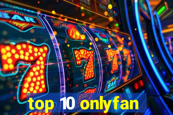 top 10 onlyfan