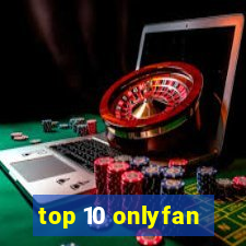 top 10 onlyfan