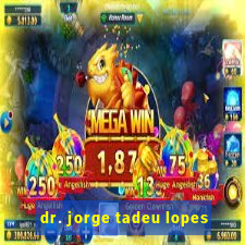 dr. jorge tadeu lopes