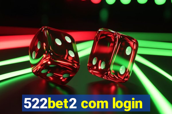 522bet2 com login