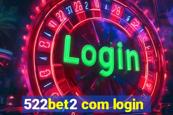 522bet2 com login