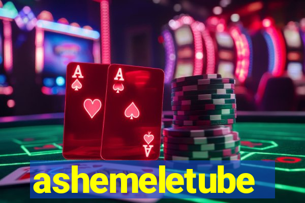 ashemeletube