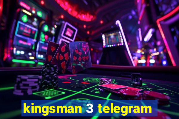 kingsman 3 telegram