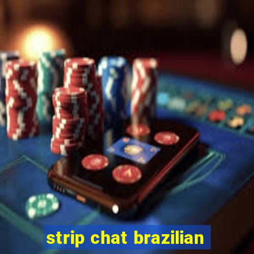 strip chat brazilian