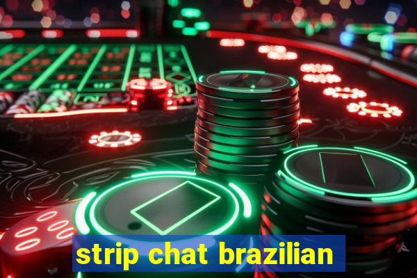 strip chat brazilian