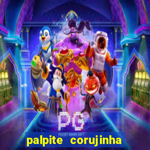 palpite corujinha de hoje