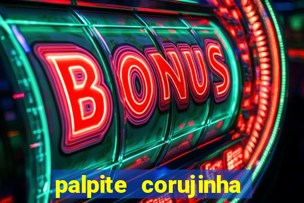 palpite corujinha de hoje