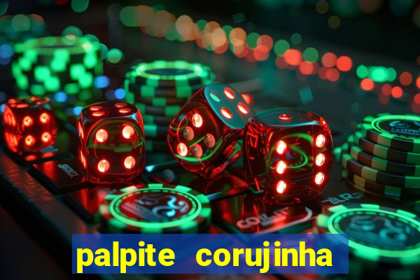 palpite corujinha de hoje