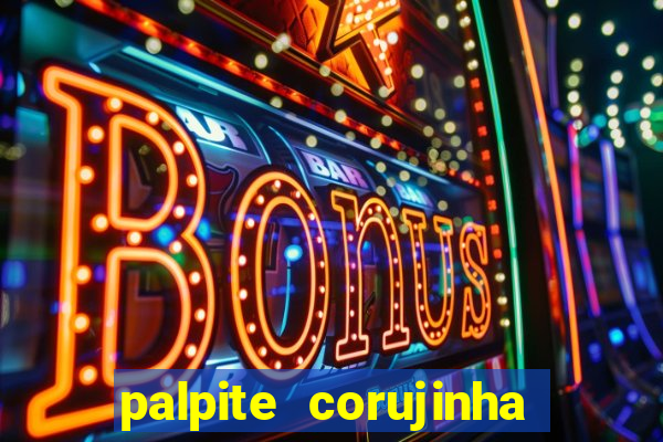 palpite corujinha de hoje