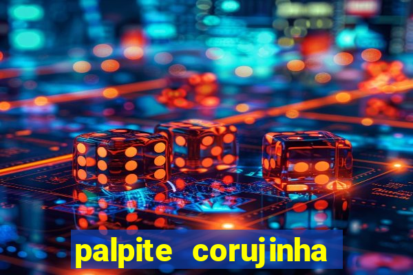 palpite corujinha de hoje