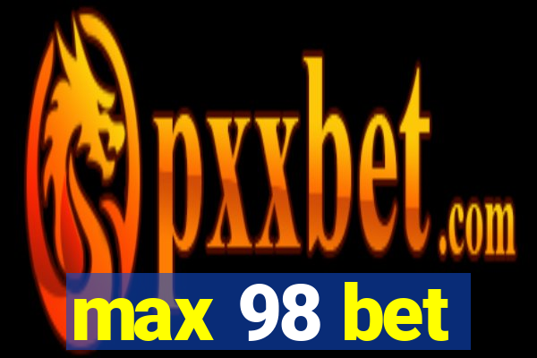 max 98 bet