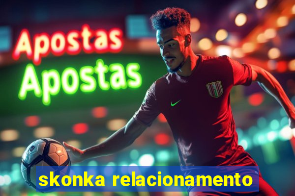 skonka relacionamento