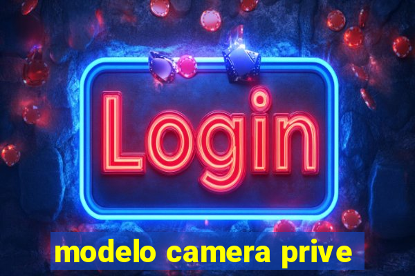 modelo camera prive