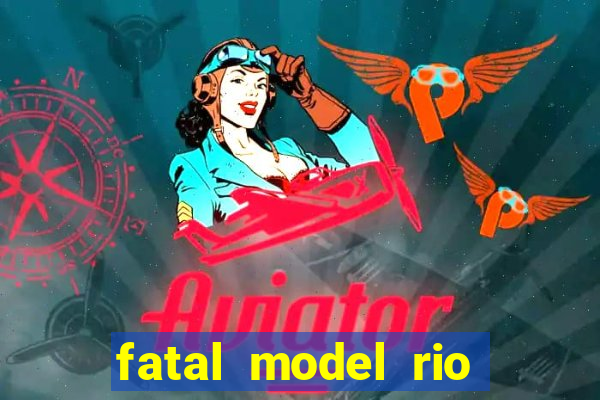 fatal model rio claro s o paulo