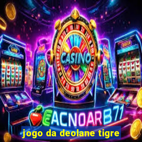 jogo da deolane tigre