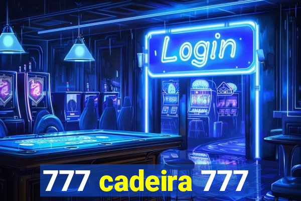 777 cadeira 777