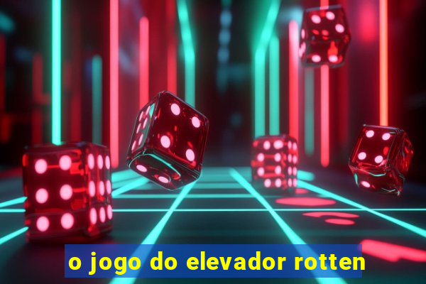 o jogo do elevador rotten