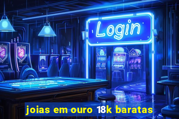 joias em ouro 18k baratas