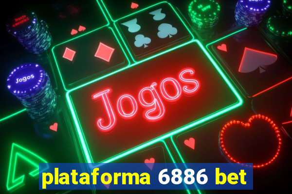 plataforma 6886 bet