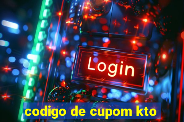 codigo de cupom kto