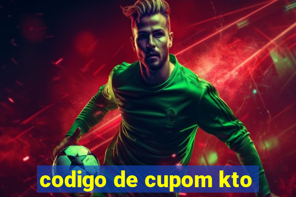 codigo de cupom kto