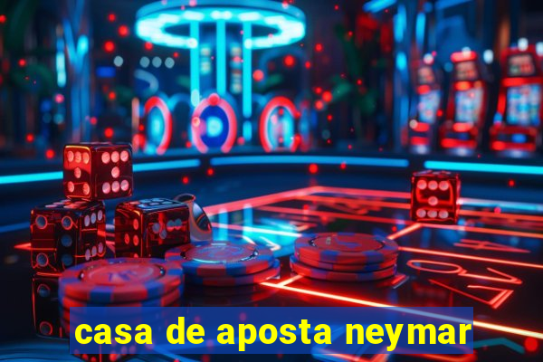 casa de aposta neymar