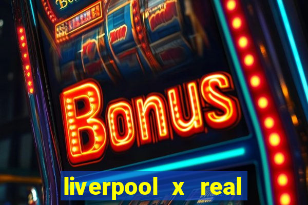 liverpool x real madrid futemax