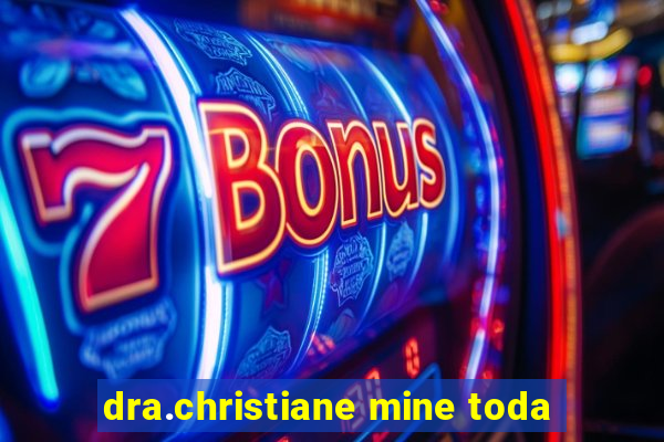 dra.christiane mine toda