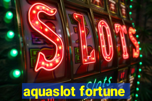 aquaslot fortune