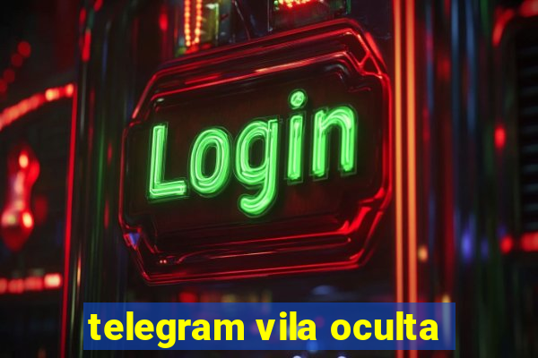 telegram vila oculta