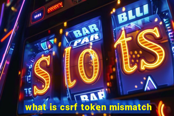 what is csrf token mismatch