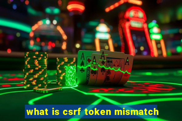 what is csrf token mismatch